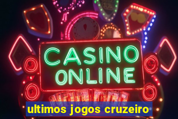 ultimos jogos cruzeiro